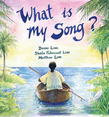 What Is My Song? - Linn, Dennis, and Linn, Sheila Fabricant, and Linn, Matthew