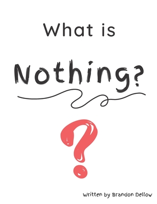 What is Nothing? - Dellow, Brandon Lee