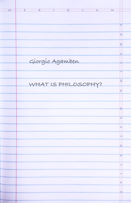 What Is Philosophy? - Agamben, Giorgio, and Chiesa, Lorenzo (Translated by)
