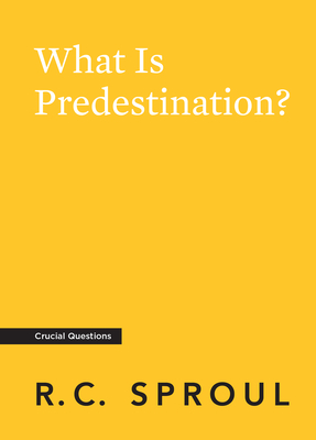 What Is Predestination? - Sproul, R C
