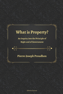 What is Property? An Inquiry into the Principle of Right and of Government