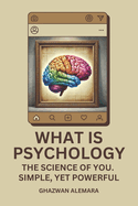 What Is Psychology: The Science of You. Simple, yet Powerful