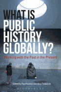 What Is Public History Globally?: Working with the Past in the Present