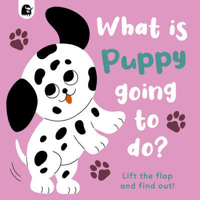 What Is Puppy Going to Do?: Lift the Flap and Find Out! - Madden, Carly
