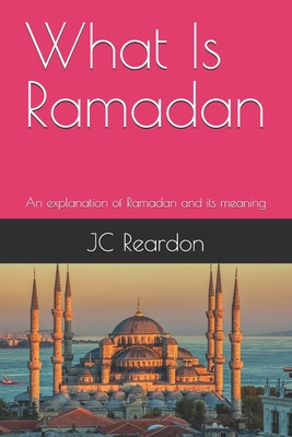 What Is Ramadan: An explanation of Ramadan and its meaning - Reardon, Jc