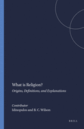 What Is Religion?: Origins, Definitions, and Explanations