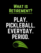 What Is Retirement Play Pickleball Everyday Period: Funny Quotes and Pun Themed College Ruled Composition Notebook