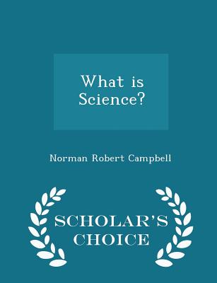 What Is Science? - Scholar's Choice Edition - Campbell, Norman Robert