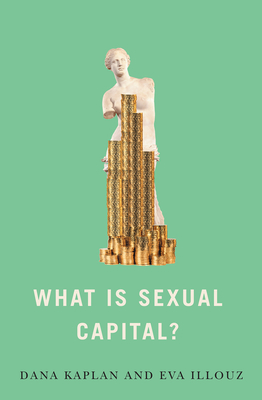 What is Sexual Capital? - Kaplan, Dana, and Illouz, Eva