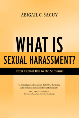 What Is Sexual Harassment?: From Capitol Hill to the Sorbonne - Saguy, Abigail