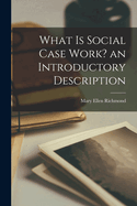 What is Social Case Work? an Introductory Description