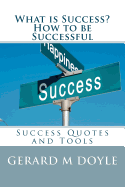 What Is Success? How to Be Successful, Success Quotes and Tools.: 7 Secrets of Success