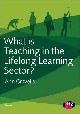 What is Teaching in the Lifelong Learning Sector? - Gravells, Ann