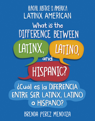 What Is the Difference Between Latinx, Latino, and Hispanic? / Cul Es La Diferencia Entre Ser Latinx, Latino O Hispano? - Mendoza, Brenda Perez