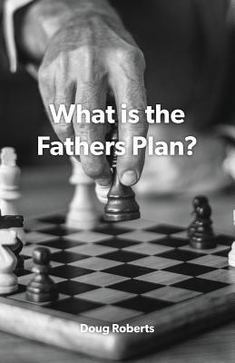What is the Fathers Plan? - Roberts, Doug
