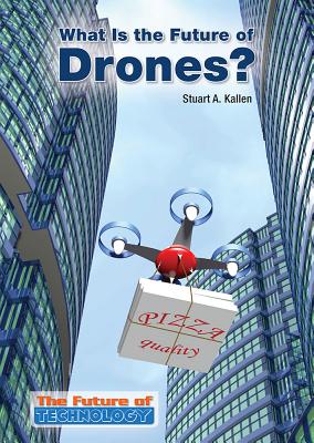 What Is the Future of Drones? - Kallen, Stuart A