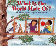 What Is the World Made Of?: All about Solids, Liquids, and Gases - Zoehfeld, Kathleen Weidner, and Meisel, Paul (Illustrator)
