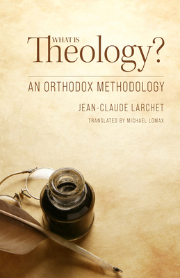 What Is Theology: An Orthodox Methodology - Larchet, Jean-Claude, and Lomax, Michael (Translated by)