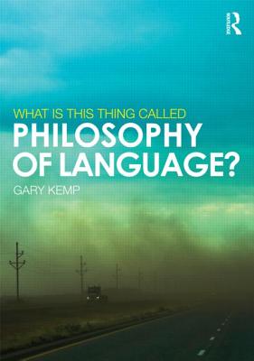 What is this thing called Philosophy of Language? - Kemp, Gary