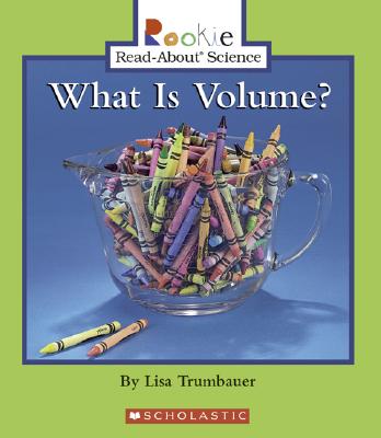 What Is Volume? (Rookie Read-About Science: Physical Science: Previous Editions) - Trumbauer, Lisa