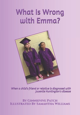 What Is Wrong with Emma?: When a child's friend or relative is diagnosed with Juvenile Huntington's disease - Thomason, Sharon McClellan (Editor), and Patch, Ginnievive