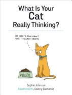 What Is Your Cat Really Thinking?: Funny Advice and Hilarious Cartoons to Help You Understand What Your Cat is Trying to Tell You