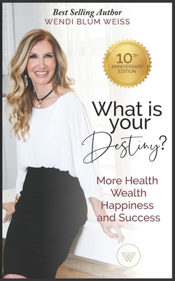 What Is Your Destiny?: Manifest More Health, Happiness, and Success - Blum, Wendi