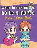 What It Means to Be a Nurse: Nurse coloring book - Funny illustrations and funny quotes - Ideal gift for the nurses
