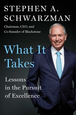 What It Takes: Lessons in the Pursuit of Excellence - Schwarzman, Stephen A