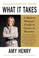 What It Takes: Speak Up, Step Up, Move Up: A Modern Woman's Guide to Success in Business