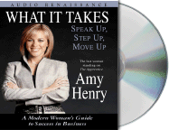 What It Takes: Speak Up, Step Up, Move Up: A Modern Woman's Guide to Success in Business
