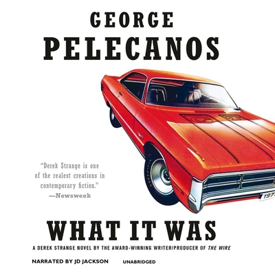 What It Was - Pelecanos, George, and Jackson, J D (Read by)