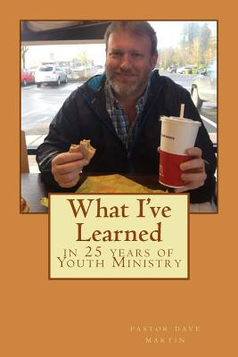 What I've learned in 25 years of Youth Ministry - Taylor, Bsc Med Paul (Foreword by), and Martin, David O