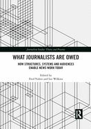 What Journalists Are Owed: How Structures, Systems and Audiences Enable News Work Today