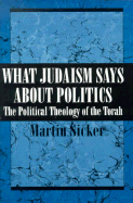 What Judaism Says about Politics: The Political Theology of the Torah