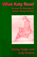 What Katy Read: Feminist Re-Readings of Classic Stories for Girls, 1850-1920