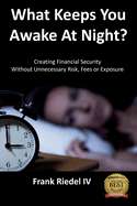 What Keeps You Awake At Night: Creating Financial Security Without Unnecessary Risk, Fees or Exposure