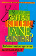 What Killed Jane Austen?: And Other Medical Mysteries, Marvels and Mayhem