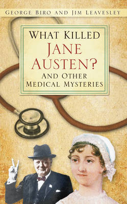 What Killed Jane Austen?: And Other Medical Mysteries - Biro, George, and Leavesley, Jim