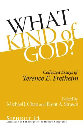 What Kind of God?: Collected Essays of Terence E. Fretheim - Fretheim, Terence E., and Chan, Michael J. (Editor), and Strawn, Brent A. (Editor)