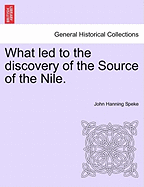 What Led to the Discovery of the Source of the Nile. - Speke, John Hanning
