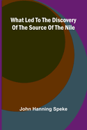 What Led To The Discovery Of The Source Of The Nile