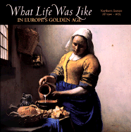 What Life Was Like in Europe's Golden Age: Northern Europe, Ad 1500-1675