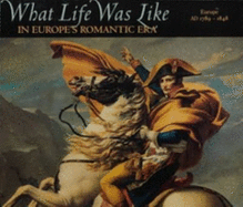 What Life Was Like in Europe's Romantic Era: Europe, 1789-1848