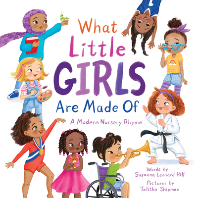 What Little Girls Are Made of: A Modern Nursery Rhyme - Hill, Susanna Leonard