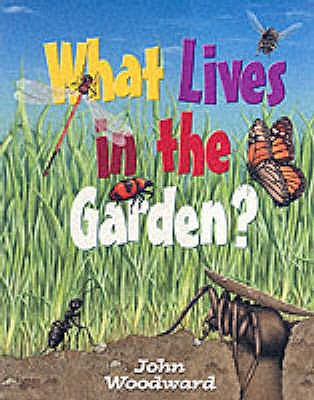 What Lives in the Garden? - Woodward, John
