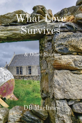 What Love Survives: & Other Stories - MacInnes, Db, and Garrett, Erin (Cover design by)