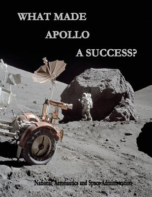 What Made Apollo a Success? - Administration, National Aeronautics and