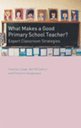 What Makes a Good Primary School Teacher - Gipps, Caroline V, and Hargreaves, Eleanore, and McCallum, Bet