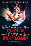 What makes a MAN Fall In Love & Stay In Love with a Woman?: The Top 8 Reasons Men FALL In Love & STAY In Love!